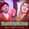 Sheen Khaley Lewaney - Sabir Shah&Dil Raj