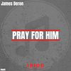 Pray for Him - James Deron