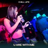 U Are with Me (Evolving Chill Mix, 24 Bit Remastered) - Chill Life