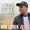 Wir leben jetzt (Radio Version) - Lukas Otte&Klanggefühl