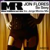 So Sexy (Jorge Montia Remix) - Jon Flores