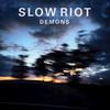 Demons - Slow Riot