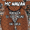 Montagem Eu Fodo Mesmo Vs Vai Carla (Explicit) - Dj Maicon Mpc&Mc Nauan