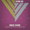 House Vision (Vision Of The Future Mix) - Patrik Vee