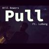 Pull - Bill Bowers&LuBang