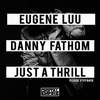 Just A Thrill(Please Step Back) (Original Mix) - Eugene Luu&Danny Fathom