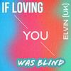 If Loving You Was Blind - Elvin (UK)