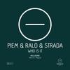 Who Is It - Piem&Ralo&Strada