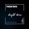 Right Here (DJ Mystique Remix) - Trusoul Davis&DJ Mystique