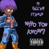 Who You Know(feat. Bash) (Explicit) - Ty Tell'em&Bash