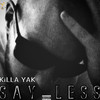 Say Less (Explicit) - KiLLA YAK