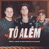 Tô Além - Eric Land&Matheus & Kauan