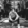 Say You Won't Let Go - Sean Davis