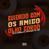 Cuidado Com os Amigo Olho Gordo (Explicit) - &Dieguinho NVI&Luan Almeida&Fioti Thug