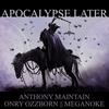 Apocalypse Later - Meganoke&Onry Ozzborn&Anthony Maintain