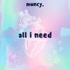 all i need - Muncy