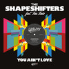 You Ain't Love (feat. Teni Tinks) (Club Mix) - The Shapeshifters&Teni Tinks