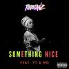 Something Nice(feat. YT & MO) (Explicit) - TooBianz&Mo&YT