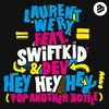 Hey Hey Hey (Pop Another Bottle) (Bodybangers Radio Remix) - Laurent Wery&Swift K.i.d.&Dev