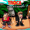 TROCA - Ithan NY&BlopaOnTheTrack