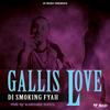 Gallis Love - Di Smoking Fyah