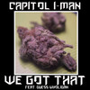 We Got That (Explicit) - Capitol I-Man&Guess Wholigan