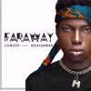 Far Away (feat. Dj Fayahman) - LiLMiZZY&Gospel hints&Dj Fayahman