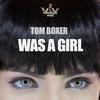 Was A Girl (Original Mix) - Tom Boxer