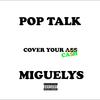 Pop Talk (Explicit) - Miguel YS