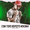 Com Todo Respeito Novinha (Explicit) - Mc Lv Da Zo&DJ HARY ATURA PAPAI&Tropa da W&S