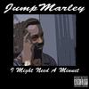 I Might Need A Minuet (Explicit) - Jump Marley