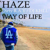 WAY OF LIFE(feat. Dirty R.A.Y & DJ KHLL) - HAZE&Dirty R.A.Y&DJ KHLL