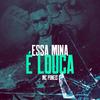 Essa Mina É Louca (Explicit) - MC Poneis