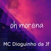 Oh Morena (Explicit) - MC DIOGUINHO DA JF&DJ Faveliano