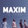 Te trag - Maxim