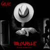 Trouble (Explicit) - QUIC