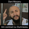Am Contract Cu Dumnezeu - Dani Mocanu