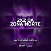 2X2 DA ZONA NORTE (Explicit) - Mc Vk Da Vs&MC VN CRIA&DJ JOTA ORIGINAL&DJ MK DA DZ7