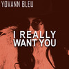I Really Want You (Yovann's True Sentiment Mix) - Yovann Bleu