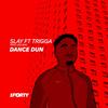 Dance Dun - SLAY&Trigga&zed bias