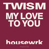 My Love To You (Original Mix) - TWISM