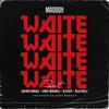 WAITE(feat. Salmin Swaggz, Blesser, Orbit Makaveli & Buju Millz) (Explicit) - Maddoh&Salmin Swaggz&Orbit Makaveli&Buju Millz&Blesser