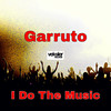 I Do The Music (Original Mix) - Garruto