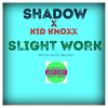 Slight Work (Explicit) - Kid Knoxx&Shadow