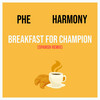 Breakfast For Champion (Spanish Remix|Explicit) - PHE&Harmony