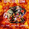 Splosion - JJ The Black Arrow