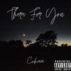 There For You (Explicit) - Cokaa