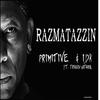 Razmatazzin - Primitive&IDK&Ft Trixxs&Ft Natural