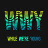 While We're Young (Explicit) - WeAreYou&Tota&Tessie