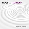 Peace and Harmony - David T & Friends